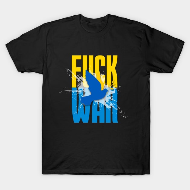 F*!*k War! Stop the Ukraine War! On a Dark Background T-Shirt by Puff Sumo